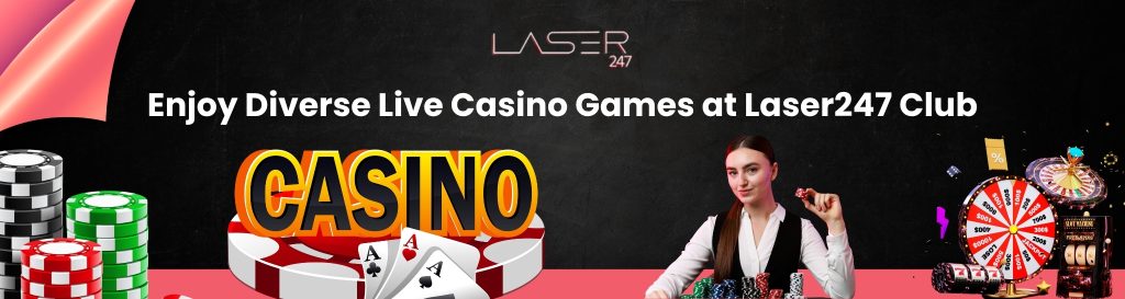 Enjoy Diverse Live Casino Games at Laser247 Club