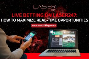Live Betting on Laser247: How to Maximize Real-Time Opportunities
