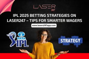 IPL 2025 Betting Strategies on Laser247 – Tips for Smarter Wagers
